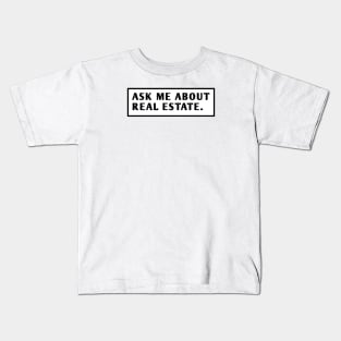 Ask Me About Real Estate Kids T-Shirt